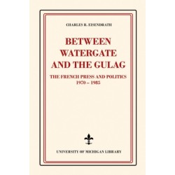 Between Watergate and the Gulag: The French Press and Politics, 1970–1985