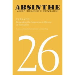 Absinthe: World Literature in Translation: Volume 26: Vibrate! Resounding the Frequencies of Africana in Translation