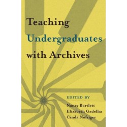 Teaching Undergraduates with Archives