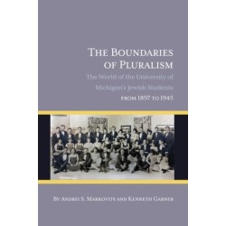 The Boundaries of Pluralism: The World of the University of Michigan’s Jewish Students from 1897 to 1945