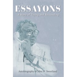 Essayons: Autobiography of John W. Sweetland