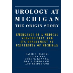Urology at Michigan: The Origin Story: Emergence of a Medical Subspecialty and Its Deployment at University of Michigan