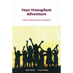 Your Transplant Adventure: A Kids Guide to Organ Transplant