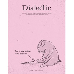 Dialectic: A Scholarly Journal of Thought Leadership, Education and Practice in the Discipline of Visual Communication Design Volume I, Issue II - Fall 2017