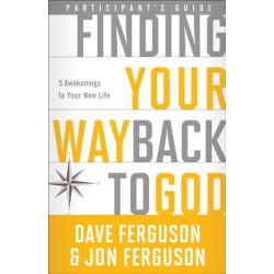 Finding your Way Back to God (Participant's Guide): Five Awakenings to your New Life