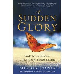 A Sudden Glory: God's Lavish Response to your Ache for Something More