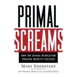 Primal Screams: How the Sexual Revolution Created Identity Politics