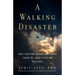 A Walking Disaster: What Surviving Katrina and Cancer Taught Me About Faith and Resilience