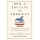 How to Educate an American: The Conservative Vision for Tomorrow's Schools