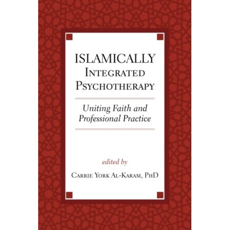 Islamically Integrated Psychotherapy: Uniting Faith and Professional Practice
