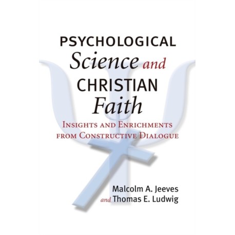 Psychological Science and Christian Faith: Insights and Enrichments from Constructive Dialogue