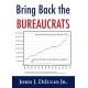 Bring Back the Bureaucrats: Why More Federal Workers Will Lead to Better (and Smaller!) Government