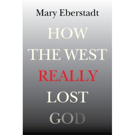 How the West Really Lost God: A New Theory of Secularization