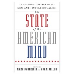 The State of the American Mind: 16 Leading Critics on the New Anti-Intellectualism