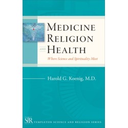 Medicine, Religion, and Health: Where Science and Spirituality Meet
