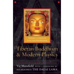 Tibetan Buddhism and Modern Physics: Toward a Union of Love and Knowledge