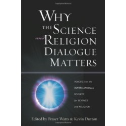 Why the Science and Religion Dialogue Matters: Voices from the International Society for Science and Religion