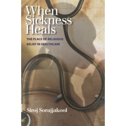 When Sickness Heals: The Place of Religious Belief in Healthcare