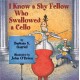 I Know a Shy Fellow Who Swallowed a Cello