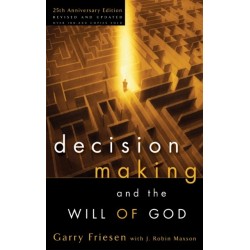 Decision Making and the Will of God (Revised 2004): A Biblical Alternative to the Traditional View