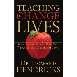 Teaching to Change Lives: 7 Proven Ways to Make your Teaching Come Alive