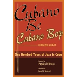 Cubano Be, Cubano Bop: One Hundred Years of Jazz in Cuba