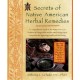 Secrets of Native American Herbal Remedies: A Comprehensive Guide to the Native American Tradition of Using Herbs and the Mind/Body/Spirit Connection for Improving Health and Well-being