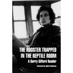 The Rooster Trapped In The Reptile Room: A Barry Gifford Reader