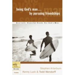 Being God's Man by Pursuing Friendships: Real Men, Real Life, Powerful Truth