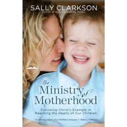 The Ministry of Motherhood: Following Christ's Example in Reaching the Hearts of Our Children