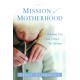The Mission of Motherhood: Touching your Child's Heart for Eternity