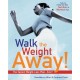 Walk the Weight Away!: The Easiest Weight-Loss Plan Ever!