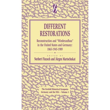 Different Restorations: Reconstruction and Wiederaufbau in the United States and Germany: 1865-1945-1989