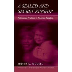 A Sealed and Secret Kinship: The Culture of Policies and Practices in American Adoption