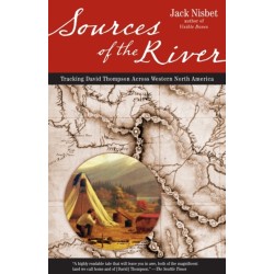 Sources of the River, 2nd Edition: Tracking David Thompson Across North America