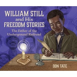 William Still and His Freedom Stories: The Father of the Underground Railroad