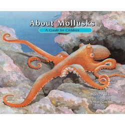 About Mollusks: A Guide for Children (Educational Science Book About Octopus, Snails, Clams, & Other Sea Creatures for Classroom & Homeschool Use)