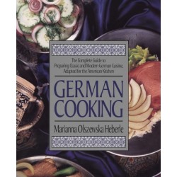 German Cooking: The Complete Guide to Preparing Classic and Modern German Cuisine, Adapted for the American Kitchen: A Cookbook