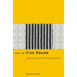 From the Iron House: Imprisonment in First Nations Writing
