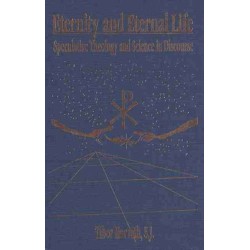 Eternity and Eternal Life: Speculative Theology and Science in Discourse