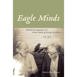 Eagle Minds: Selected Correspondence of Istvan Anhalt and George Rochberg (1961-2005)