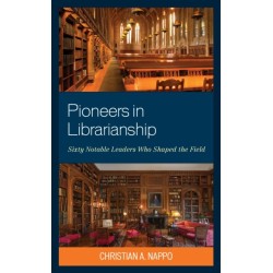 Pioneers in Librarianship: Sixty Notable Leaders Who Shaped the Field