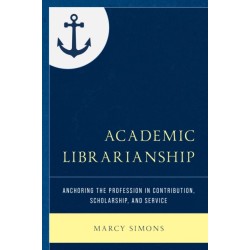 Academic Librarianship: Anchoring the Profession in Contribution, Scholarship, and Service