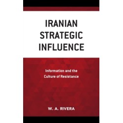 Iranian Strategic Influence: Information and the Culture of Resistance