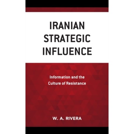 Iranian Strategic Influence: Information and the Culture of Resistance