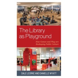 The Library as Playground: How Games and Play are Reshaping Public Culture