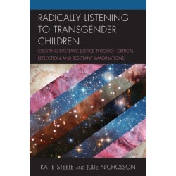 Radically Listening to Transgender Children: Creating Epistemic Justice through Critical Reflection and Resistant Imaginations