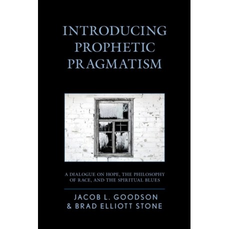 Introducing Prophetic Pragmatism: A Dialogue on Hope, the Philosophy of Race, and the Spiritual Blues