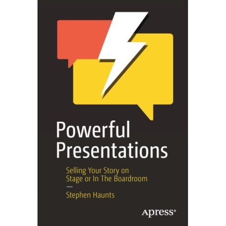 Powerful Presentations: Selling Your Story on Stage or In The Boardroom
