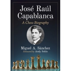 Jose Raul Capablanca: A Chess Biography